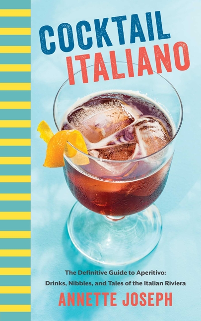 Cocktail Italiano : The Definitive Guide to Aperitivo: Drinks, Nibbles, and Tales of the Italian Riviera (Hardcover)